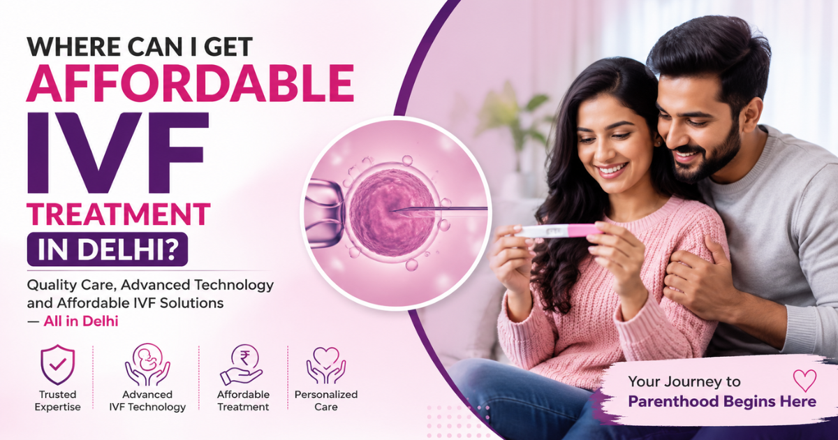 Affordable IVF Treatment in Delhi 