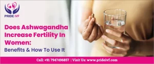 Read more about the article Does Ashwagandha Increase Fertility In Women: Benefits & How To Use It