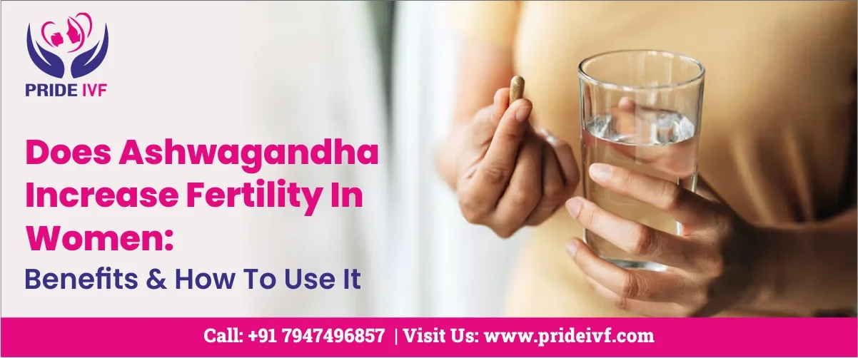 You are currently viewing Does Ashwagandha Increase Fertility In Women: Benefits & How To Use It