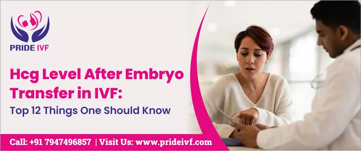 You are currently viewing HCG Level After Embryo Transfer in IVF: Top 12 Things One Should Know